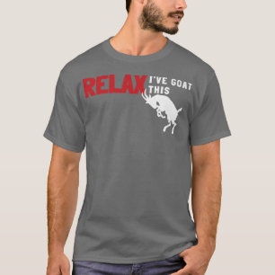 Goat Calm Down Farmer Farm Rela I've Goat This T-Shirt