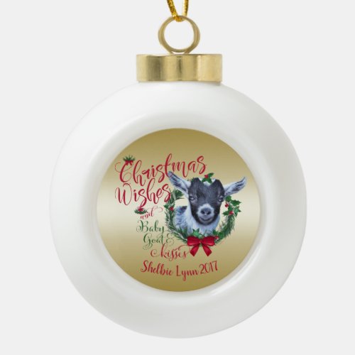 GOAT  Christmas Wishes Baby Goat Kisses Pygmy Ceramic Ball Christmas Ornament