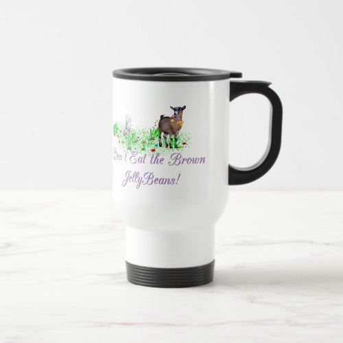 Goat Dont Eat the Brown Jelly Beans Travel Mug