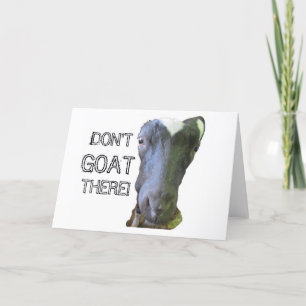 Goat "DON'T GOAT THERE" Greeting Card