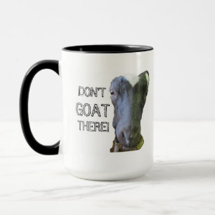 Goat "DON'T GOAT THERE!" Mug