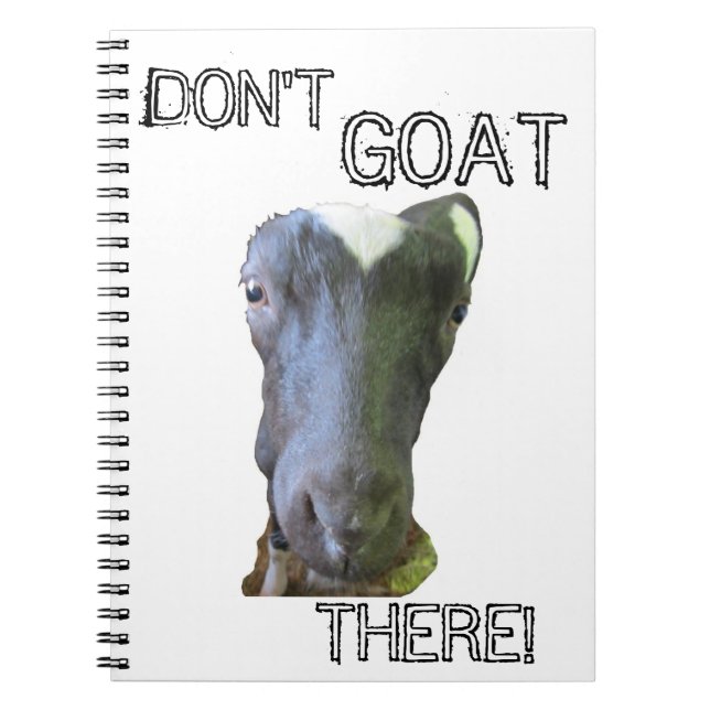 Goat "DON'T GOAT THERE!" Notebook (Front)