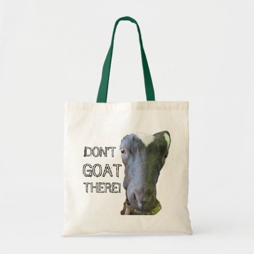 Goat DONT GOAT THERE Tote Bag