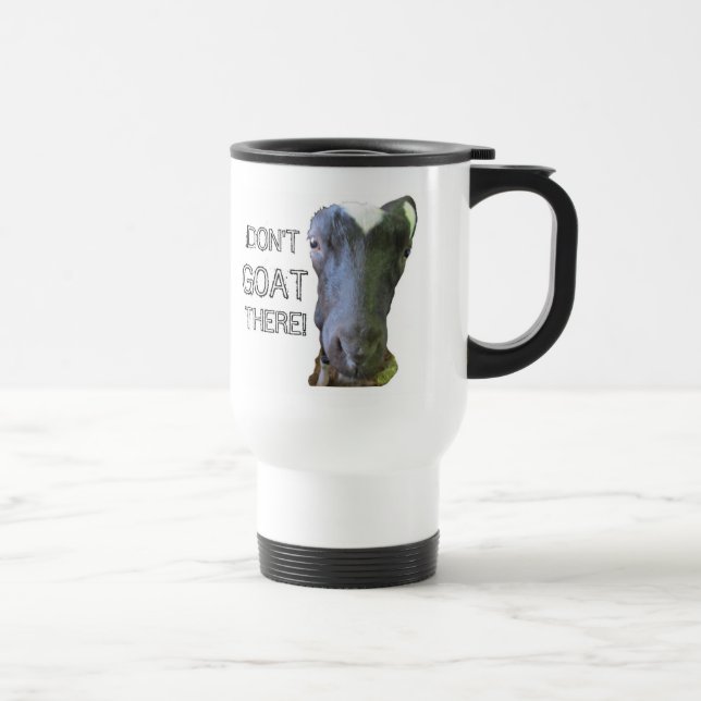Goat "DON'T GOAT THERE!" Travel Mug (Right)