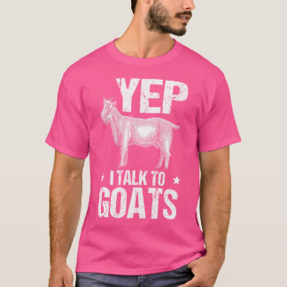 Goat Farmer Funny Yep I Talk To Goats T-Shirt
