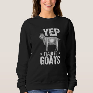 Goat Farmer Yep I Talk To Goats Sweatshirt