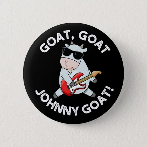 Goat Goat Johnny Goat Funny Animal Pun Dark BG Button