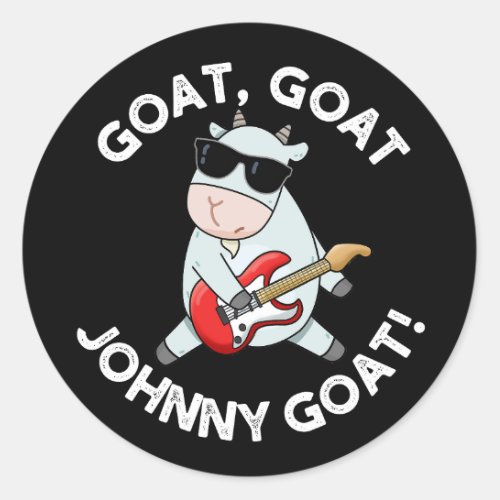 Goat Goat Johnny Goat Funny Animal Pun Dark BG Classic Round Sticker