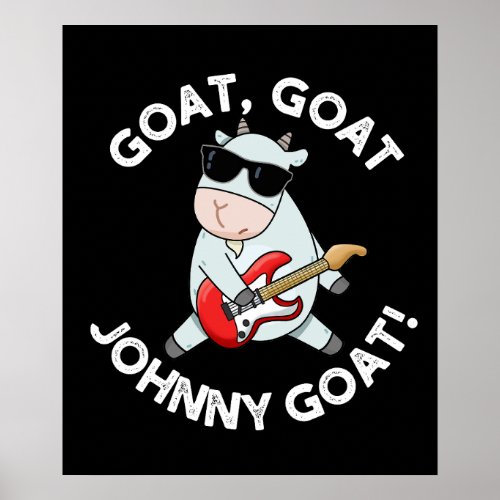 Goat Goat Johnny Goat Funny Animal Pun Dark BG Poster