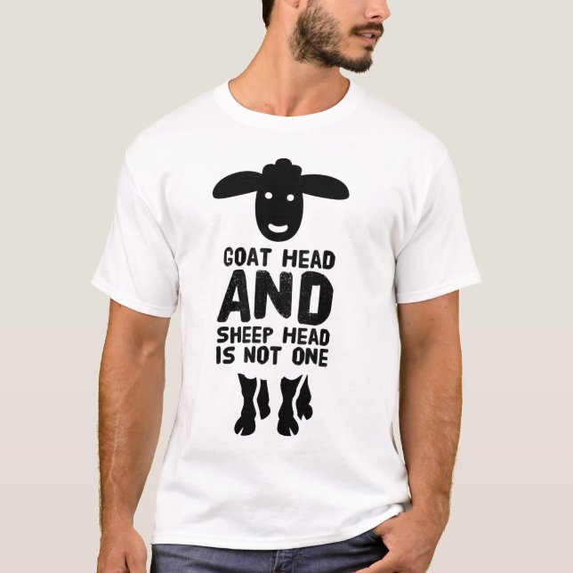 Goat Head Sheep Head Funny Quote With Black Text T-Shirt (Front)