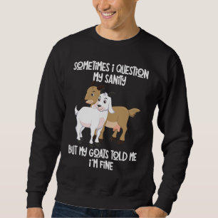 goat holder quote my goats told me I'm fine Sweatshirt