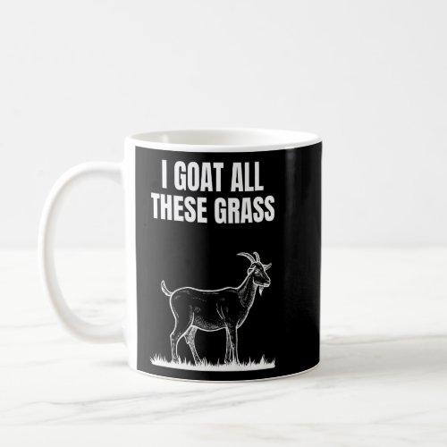 Goat  I Goat All These Grass  Coffee Mug