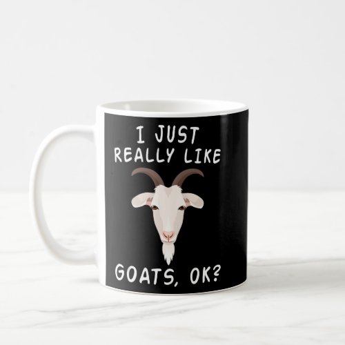 Goat I Just Really Like Goats OK Cute Goat  Coffee Mug