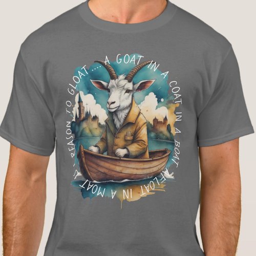 Goat in a Coat in a Boat Afloat in a Moat T_Shirt