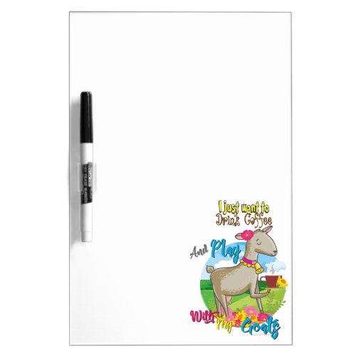 GOAT  Just Want to Drink Coffee Play With Goats Dry_Erase Board