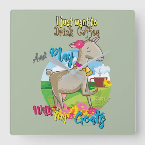 GOAT  Just Want to Drink Coffee Play With Goats Square Wall Clock