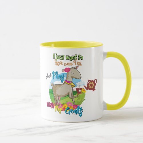 GOAT  Just Want to Have Some Tea Play With Goats Mug