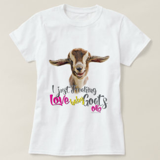 GOAT LOVE | I Just Freaking LOVE Baby Goats OK T-Shirt