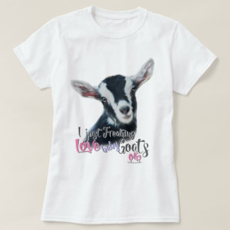 GOAT LOVE | I Just Freaking LOVE Baby Goats OK T-Shirt