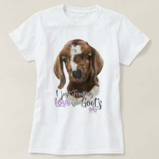 GOAT LOVE | I Just Freaking LOVE Baby Goats OK T-Shirt
