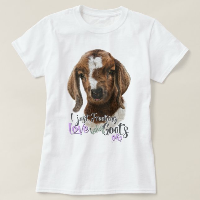 GOAT LOVE | I Just Freaking LOVE Baby Goats OK T-Shirt (Design Front)