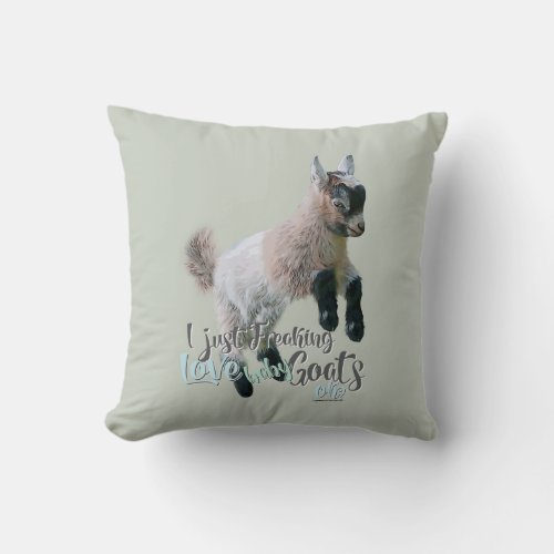 GOAT LOVE  I Just Freaking LOVE Baby Goats OK Throw Pillow