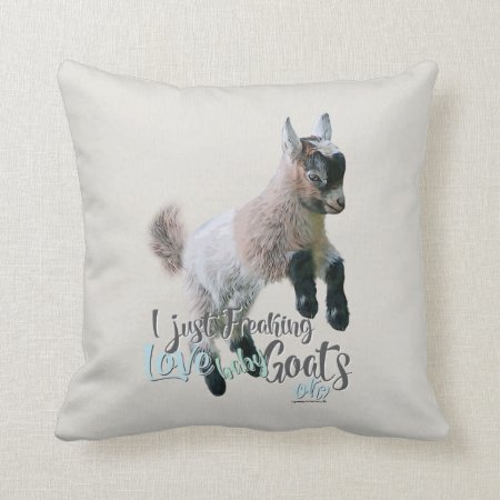 Goat Love | I Just Freaking Love Baby Goats Ok Throw Pillow