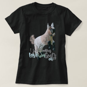 GOAT LOVER  | I Just Freaking LOVE Baby Goats OK T-Shirt