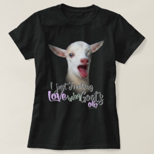 GOAT LOVER I Just Freaking LOVE Baby Goats OK T-Shirt