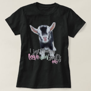 GOAT LOVER    I Just Freaking LOVE Baby Goats OK T-Shirt