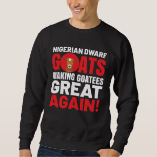 Goat  Meme Pet Animal Pun  Nigerian Dwarf Goat Sweatshirt
