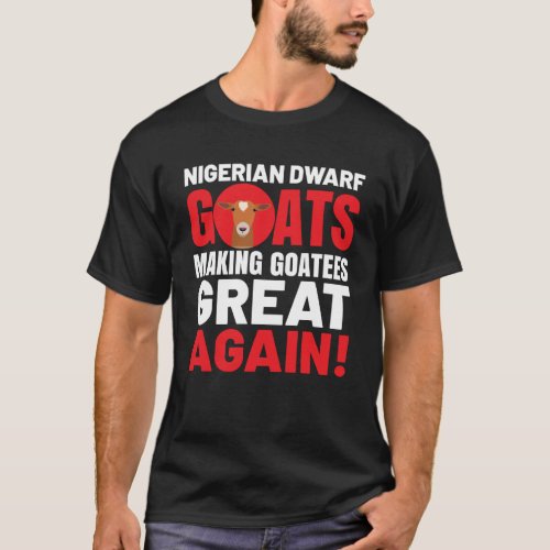 Goat  Meme Pet Animal Pun  Nigerian Dwarf Goat T_Shirt