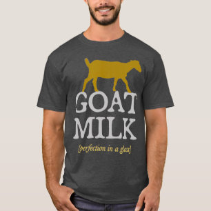 Goat Milk Perfection dairy farmer raw goat milk T-Shirt