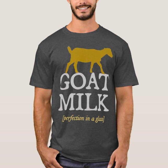 Goat Milk Perfection  dairy farmer raw goat milk T-Shirt (Front)