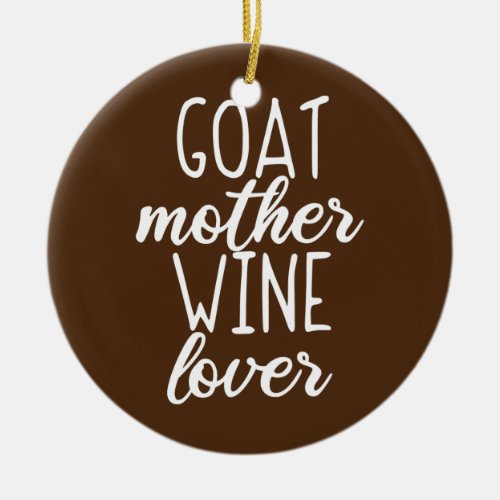 Goat Mom Mothers Day Goat Mother Wine Lover  Ceramic Ornament