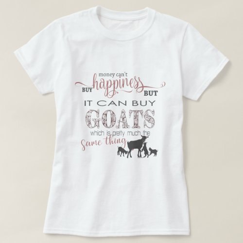 GOAT  Money Cant Buy Happiness by GetYerGoat T_Shirt