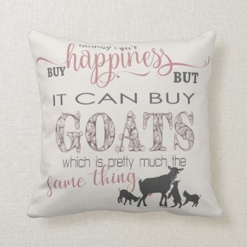 Goat | Money Can't Buy Happiness By Getyergoat™ Throw Pillow by getyergoat at Zazzle