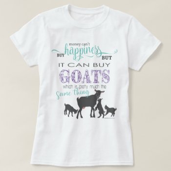 Goat | Money Can't Buy Happiness Change Colors T-shirt by getyergoat at Zazzle