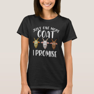 Goat Owner Just One More Goat I Promise Farmer Goa T-Shirt
