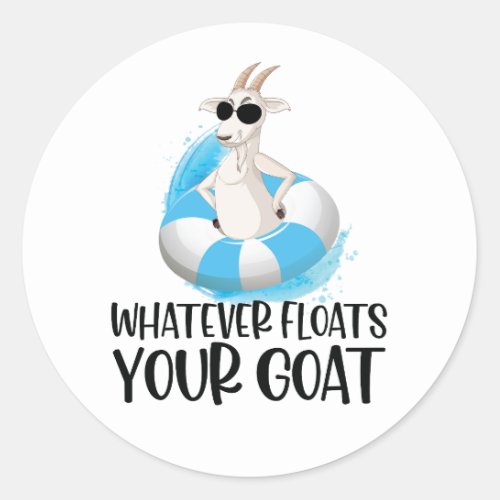 Goat Quote Whatever Floats Your Goat Boat  Classic Round Sticker
