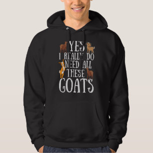 Goat Quote Yes I Really Do Need All These Goats Hoodie