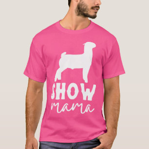 Goat Show Mom Goat Boer Show Mama T-Shirt
