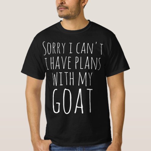 Goat Sorry I Cant I Have Plans With My Goat Funny T_Shirt