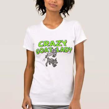 Goat T-shirt Crazy Goat Lady 5 by getyergoat at Zazzle