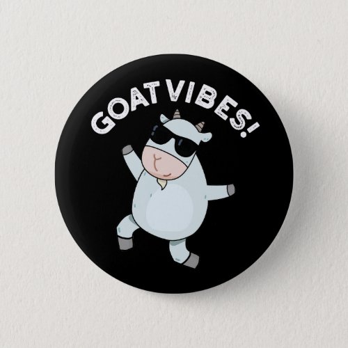 Goat Vibes Funny Good Vibes Animal Pun Dark BG Button