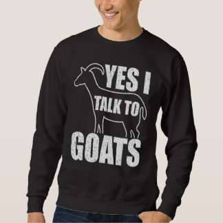 Goat  Yes I Talk To Goats Sweatshirt