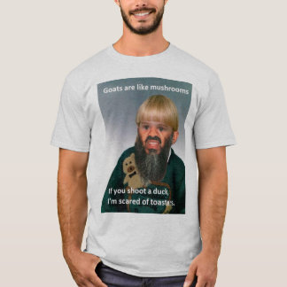 "Goats are like Mushrooms..." T-Shirt