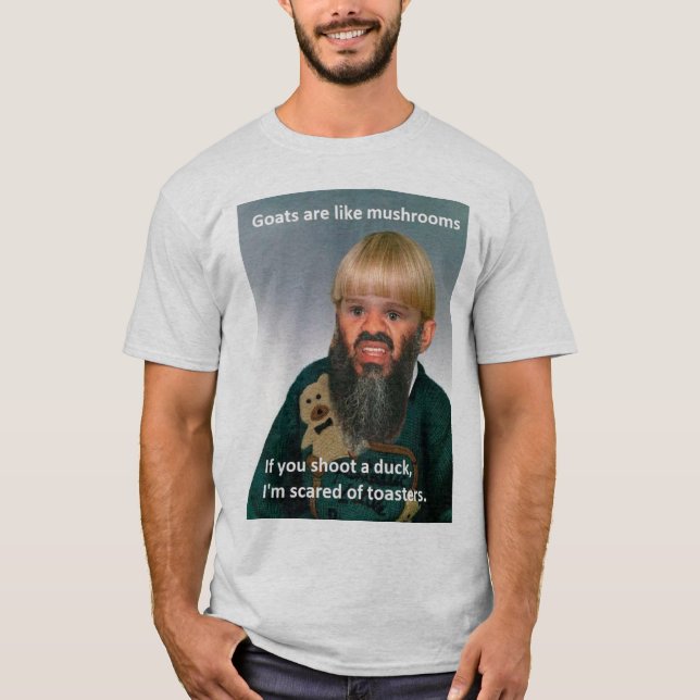 "Goats are like Mushrooms..." T-Shirt (Front)