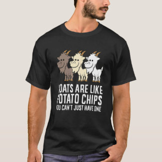 Goats Are Like Potato Chips You Can't Just Have On T-Shirt