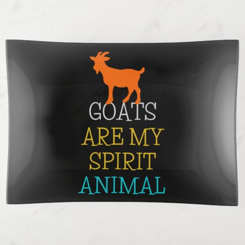 Goats Are My Spirit Animal Funny Gift Goat Lovers Trinket Tray
